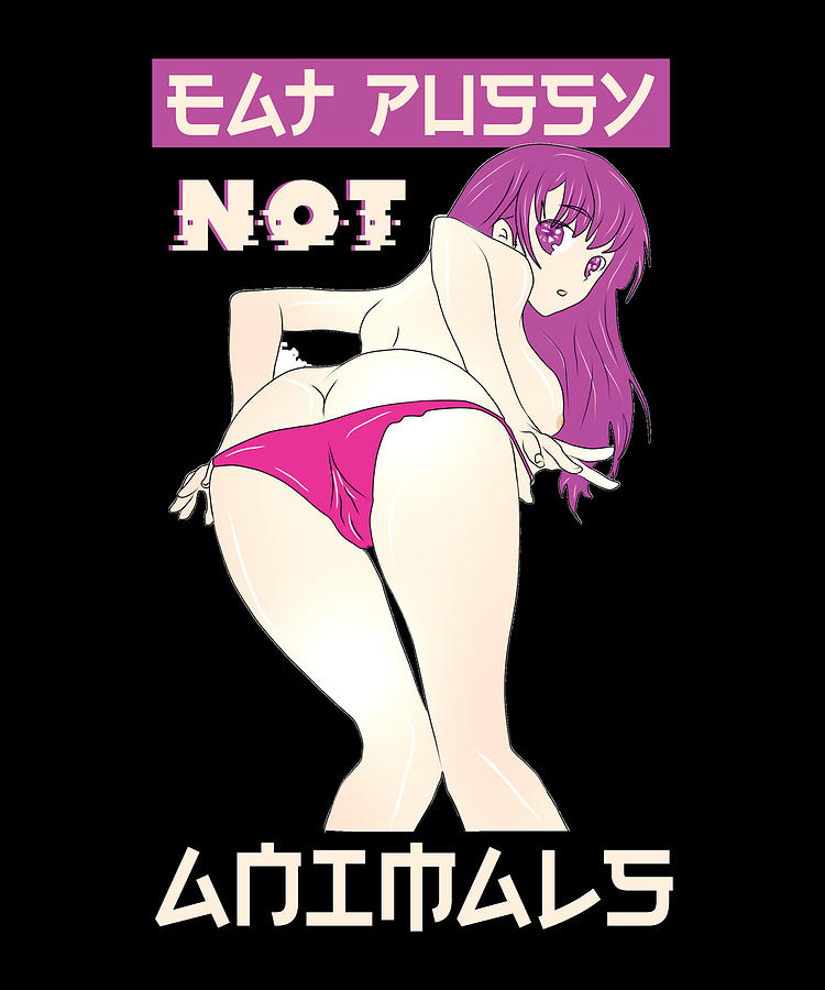 Anime Eat Pussy Not Animals Digital Art by Steven Zimmer