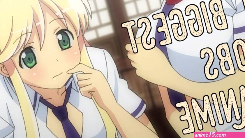 10 Biggest Boobs In Anime