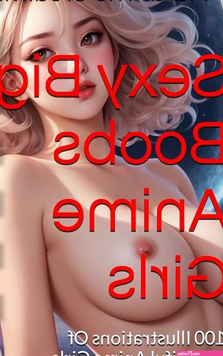 Sexy Big Boobs Anime Girls: 100 Illustrations Of Beautiful Anime Girls with Naked Breasts eBook : The Creativity Hub Marat: Amazon.co.uk: Kindle Store