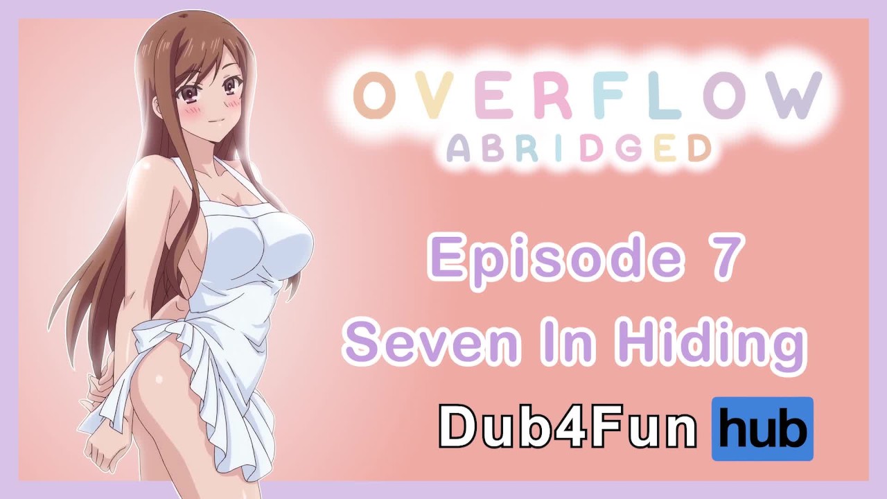 Overflow Abridged Ep 7: Seven in Hiding