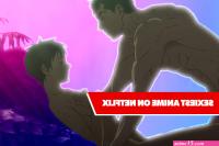 The Sexiest Anime Movies and Shows on Netflix