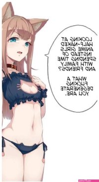 LOOKING AT HALF-NAKED ANIME GIRLS INSTEAD OF eh Geo TIME WITH FAMILY AND FRIENDS? WHAT A FUCKING DEGENERATE YOU ARE.