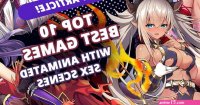 Top 10 Best Games with Animated Sex Scenes