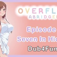 Overflow Abridged Ep 7: Seven in Hiding